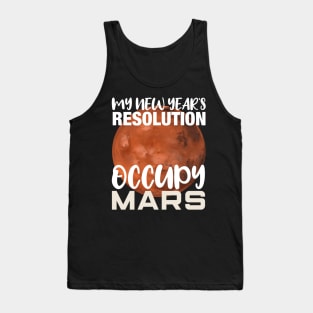 My New Year's Resolution Occupy Mars Space Invasion Gift Tank Top